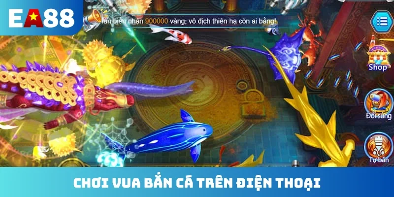 Chơi vua bắn cá trên điện thoại