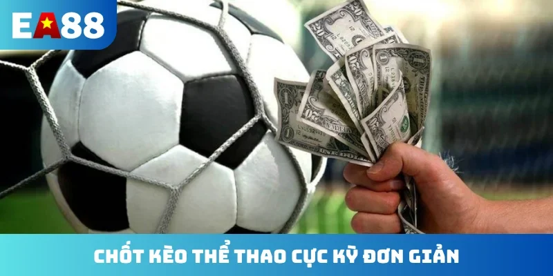 Chốt kèo thể thao cực kỳ đơn giản