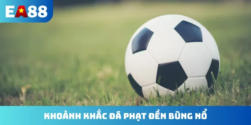 Khoảnh khắc đá phạt đền bùng nổ