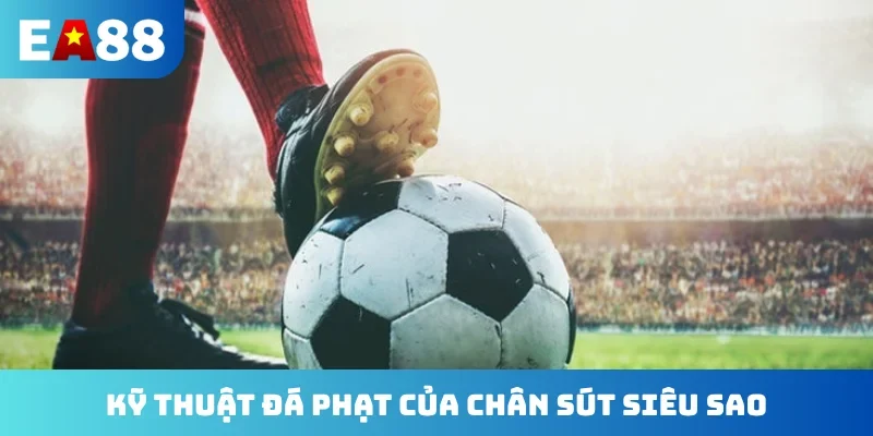 Kỹ thuật đá phạt của chân sút siêu sao
