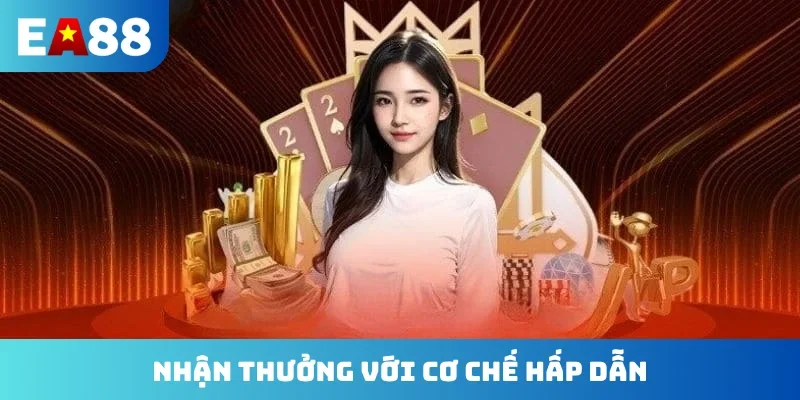 Nhận thưởng với cơ chế hấp dẫn