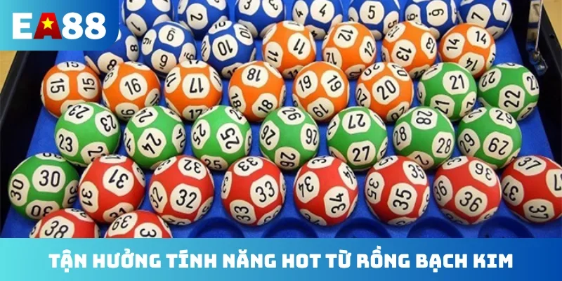 Tận hưởng tính năng hot từ rồng bạch kim